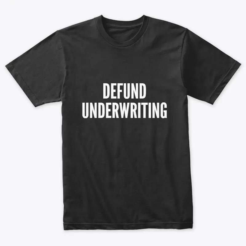 Defund Underwriting!